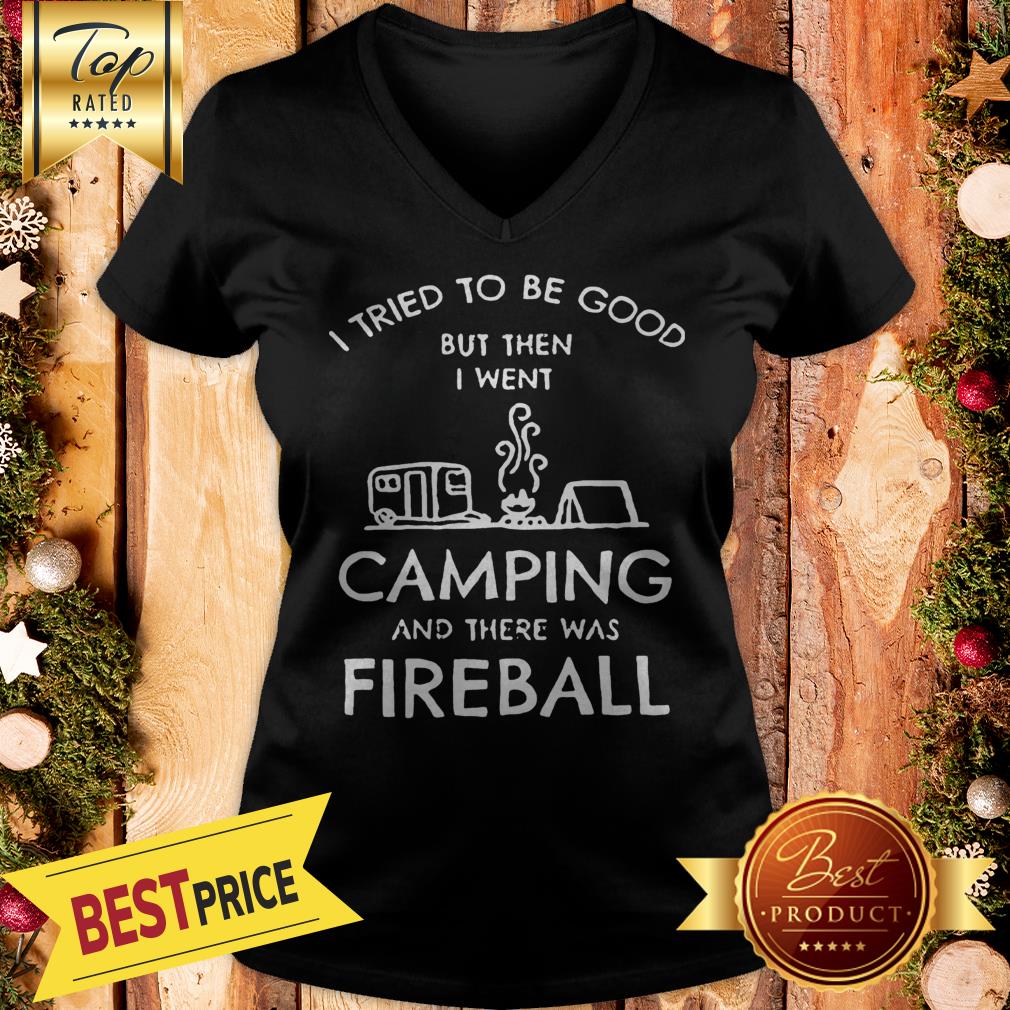 I Tried To Be Good But Then I Went Camping And There Was Fireball Shirt - Image 2