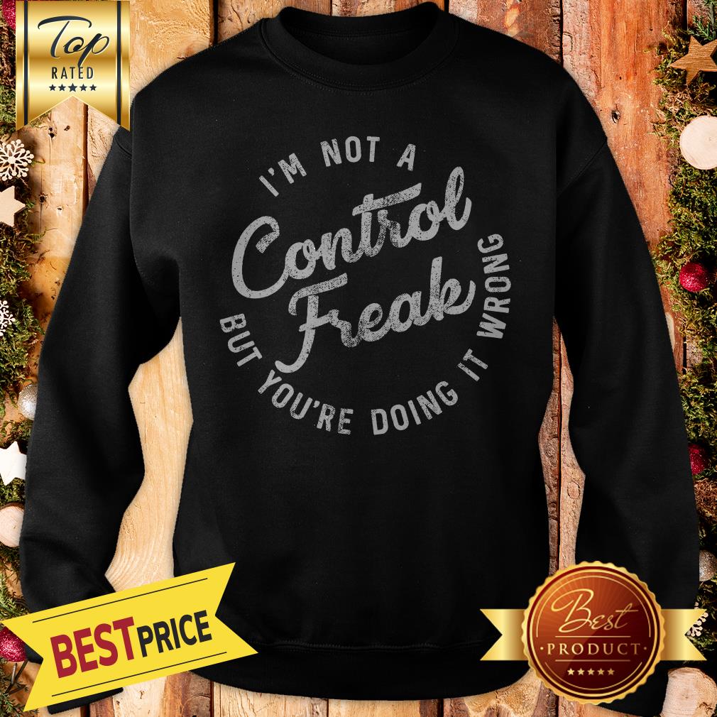 I'm Not A Control Freak But You're Doing It Wrong Funny Sarcastic Shirt - Image 4