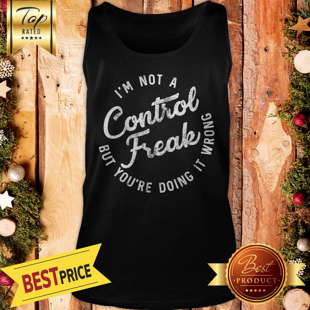 I'm Not A Control Freak But You're Doing It Wrong Funny Sarcastic Shirt - Image 3
