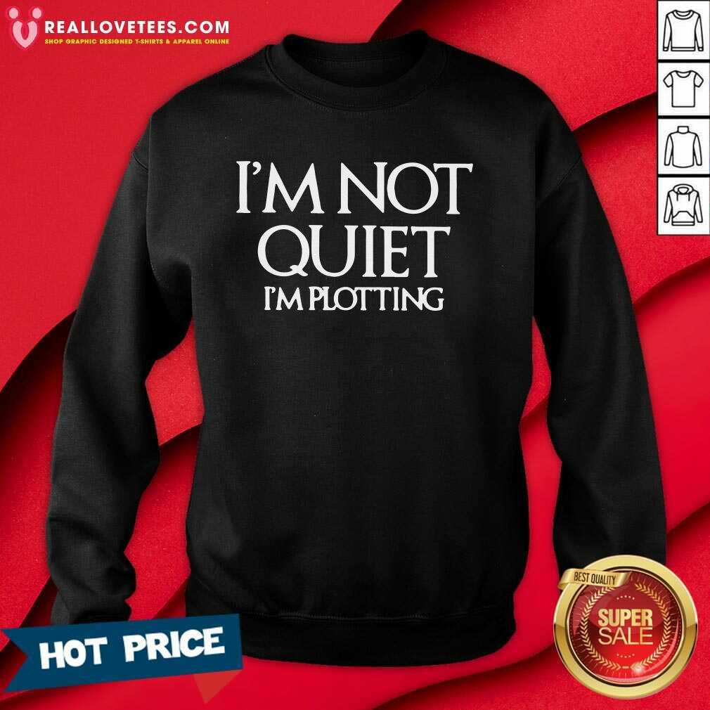 Premium Im Not Quiet Im Plotting Shirt - Image 3