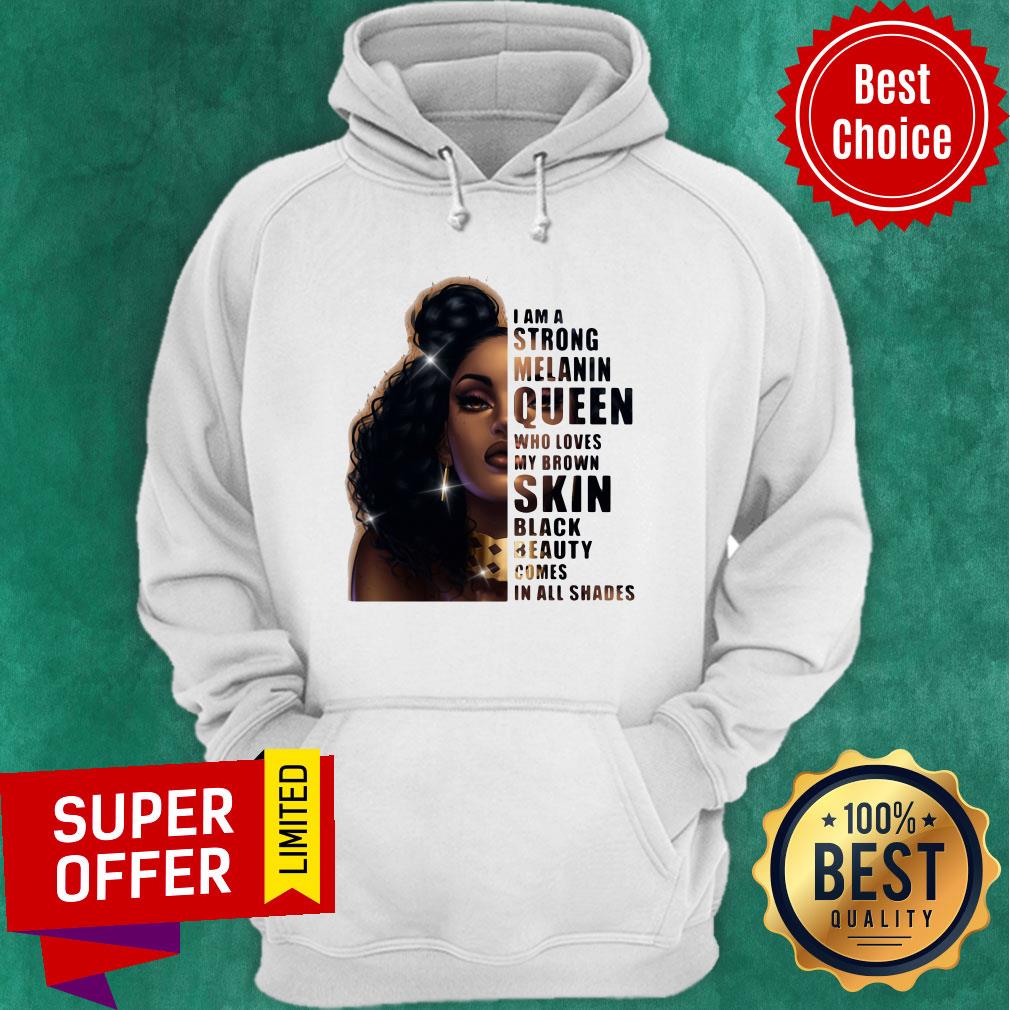 Strong Melanin Queen Who Loves My Brown Skin Black Beauty Comes In All Shades Shirt - Image 2
