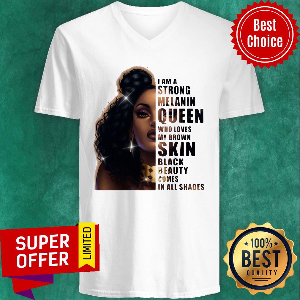 Strong Melanin Queen Who Loves My Brown Skin Black Beauty Comes In All Shades Shirt - Image 3