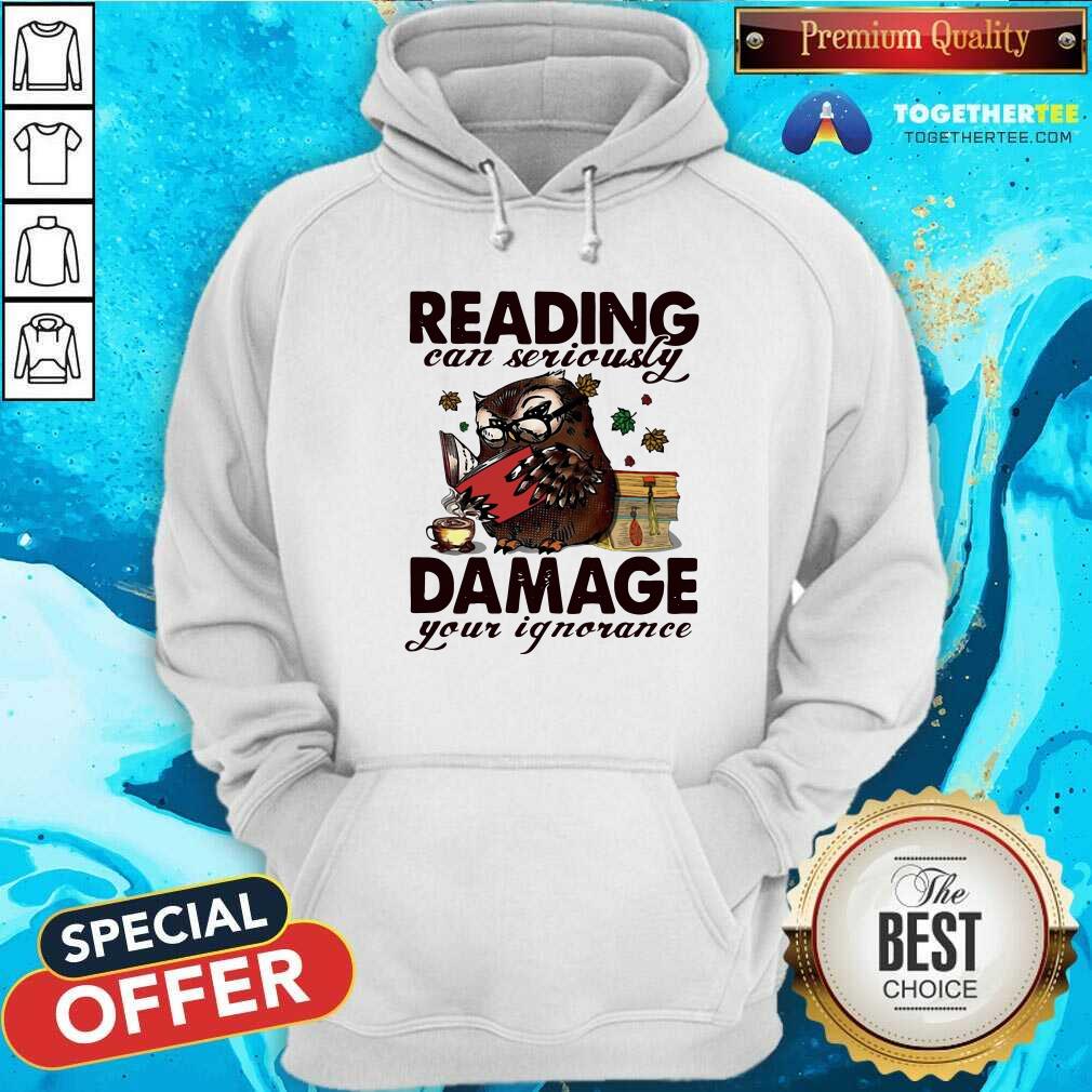 Great Owl Reading Can Seriously Damage Your Ignorance Shirt - Image 5
