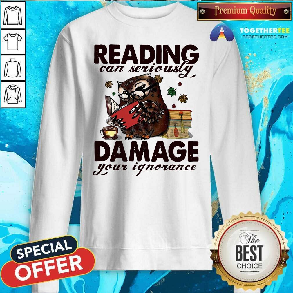 Great Owl Reading Can Seriously Damage Your Ignorance Shirt - Image 4
