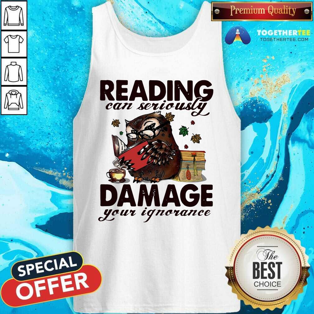 Great Owl Reading Can Seriously Damage Your Ignorance Shirt - Image 3