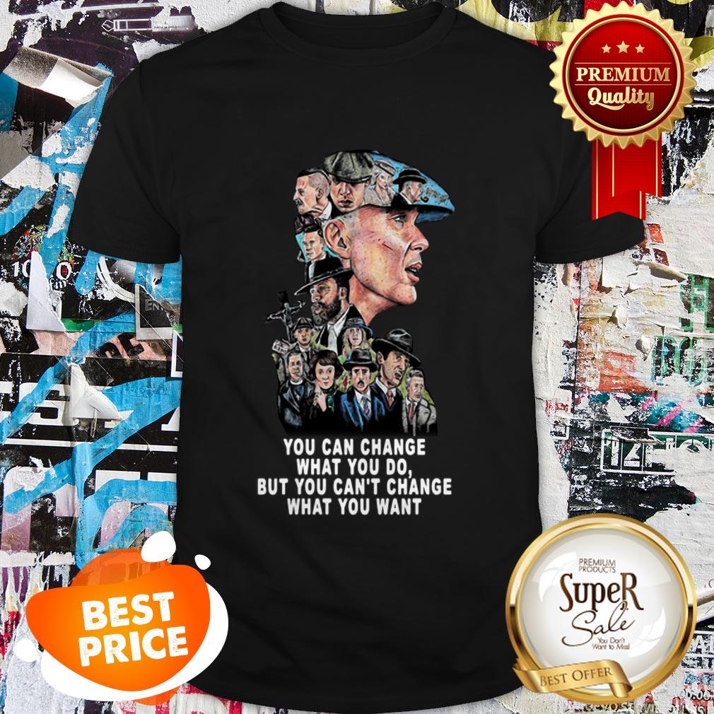 Nice Peaky Blinders You Can Change What You Do But Can’t Change Shirt