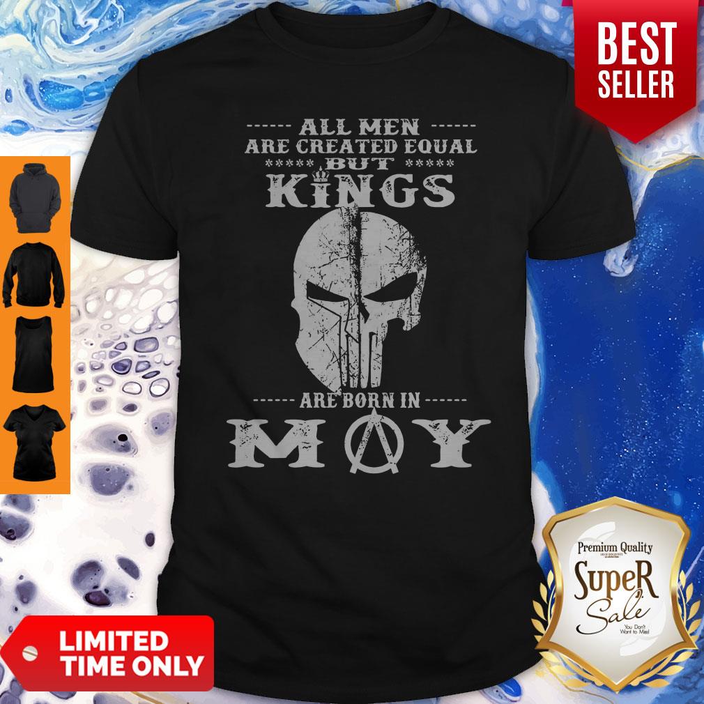 Good All Men Are Created Equal But Kings Are Born In May Shirt