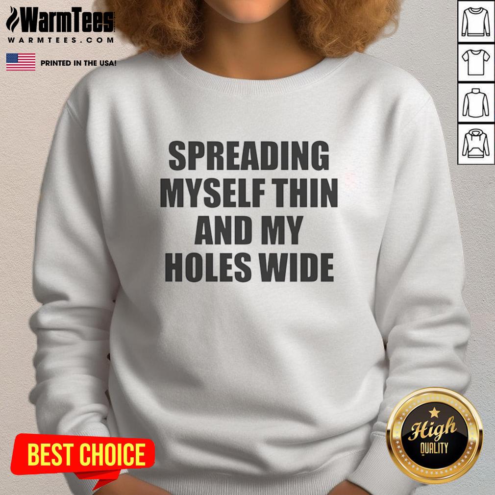 Official Spreading Myself Thin And My Holes Wide T-Shirt - Image 5