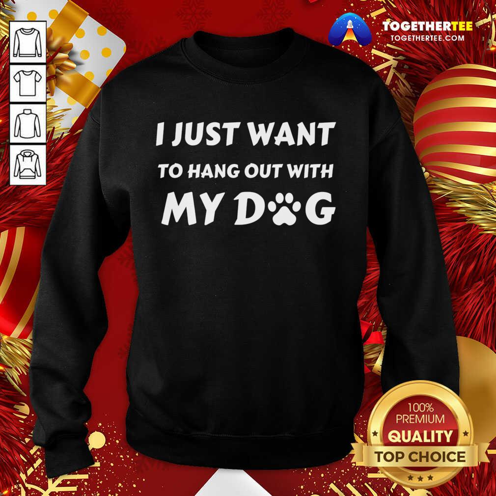 Cute I Just Want To Hang Out With My Dog T-Shirt - Image 4