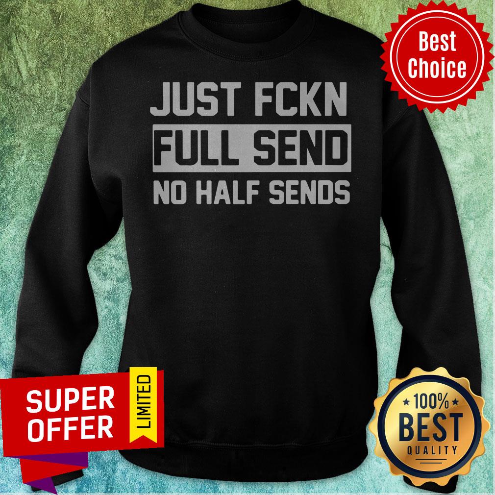 Official Just Fukn Full Send No Half Sends Shirt - Image 2