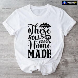 Alternative view of These Rolls Are Home Made T-Shirt