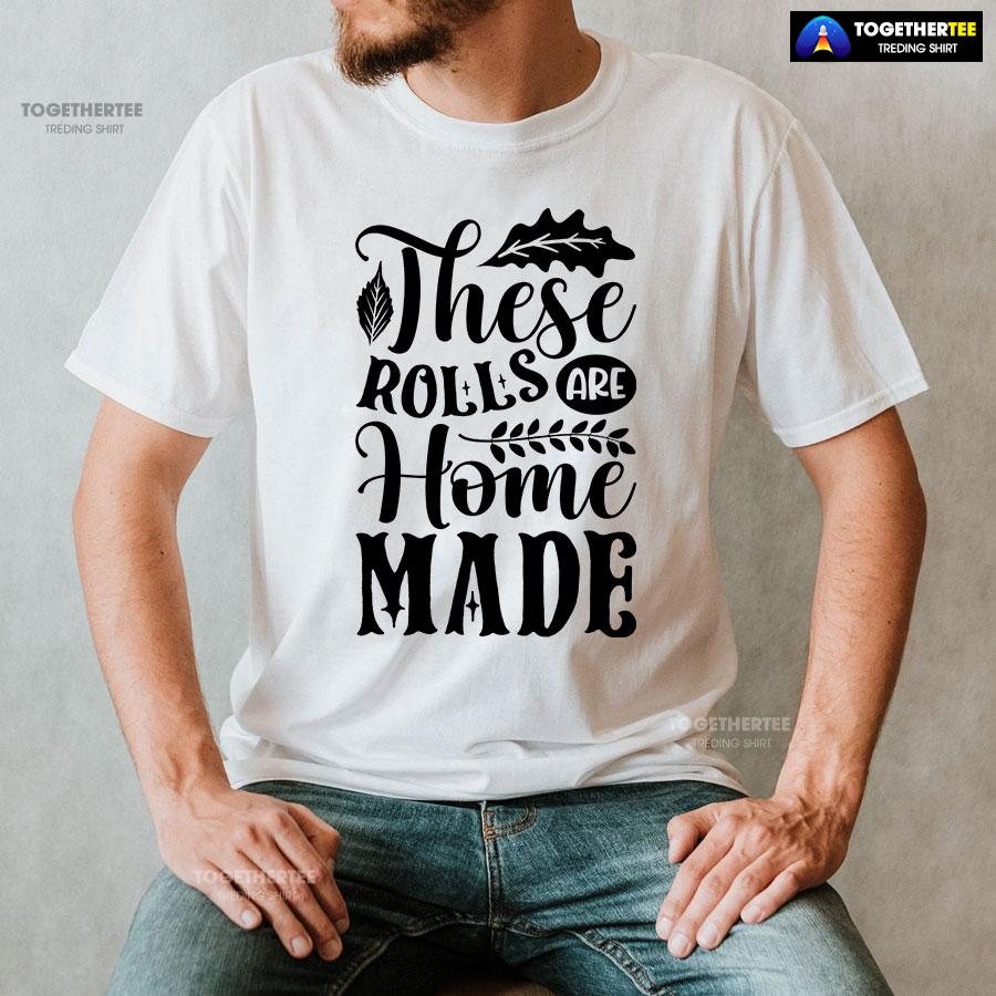 These Rolls Are Home Made T-Shirt - Image 3