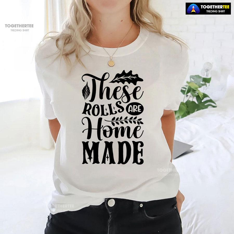 These Rolls Are Home Made T-Shirt - Image 4