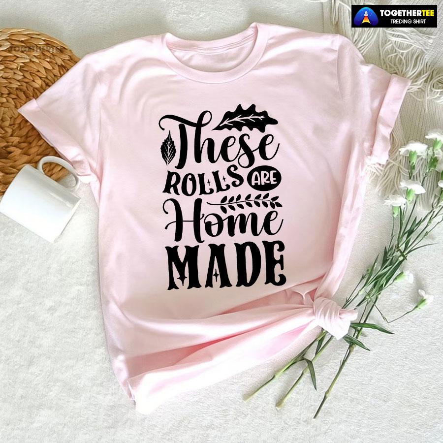 These Rolls Are Home Made T-Shirt - Image 6
