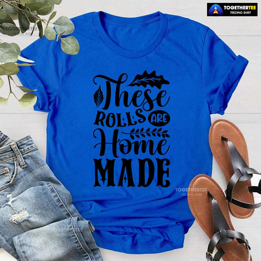 These Rolls Are Home Made T-Shirt - Image 8