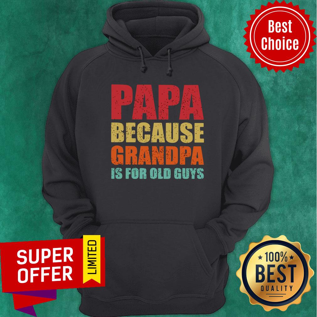 Papa Because Grandpa Is For Old Guys Shirt - Image 5