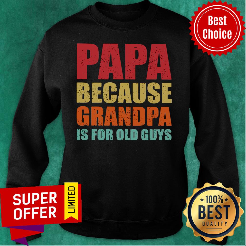 Papa Because Grandpa Is For Old Guys Shirt - Image 4