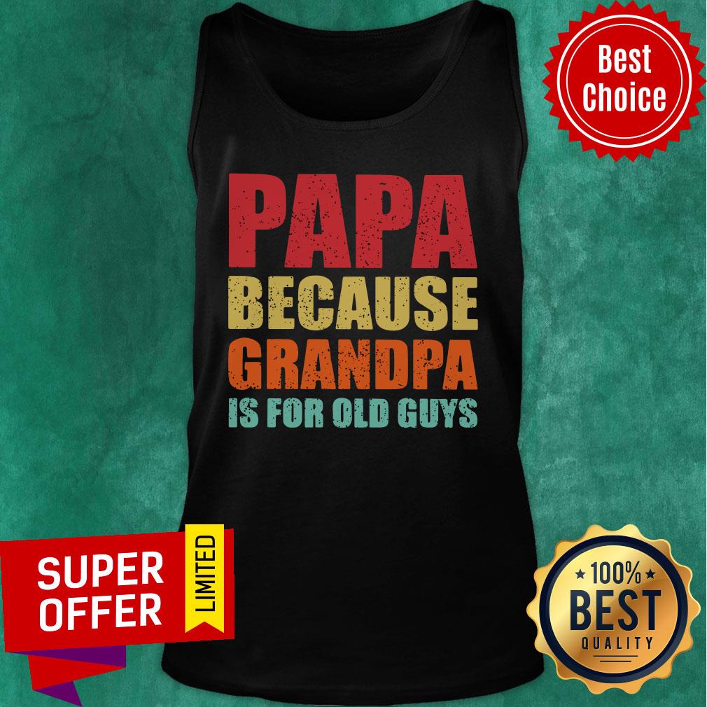Papa Because Grandpa Is For Old Guys Shirt - Image 3