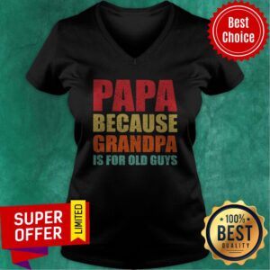 Alternative view of Papa Because Grandpa Is For Old Guys Shirt