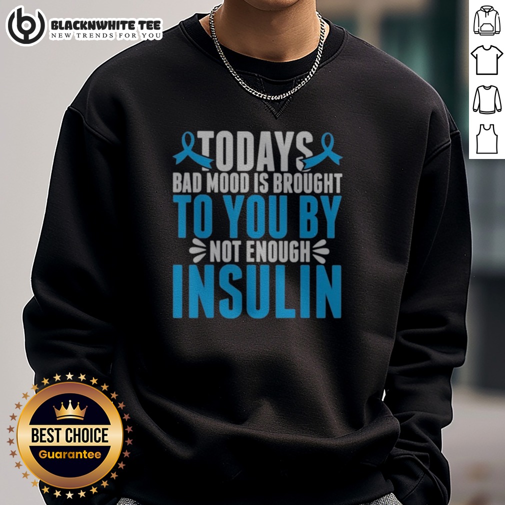 Pretty Today'S Bad Mood Is Brought To You By Not Enough Insulin Shirt - Image 4