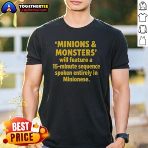 Funny Minions And Monsters Will Feature A 15 Minute Sequence Spoken Entirely In Minionese Shirt