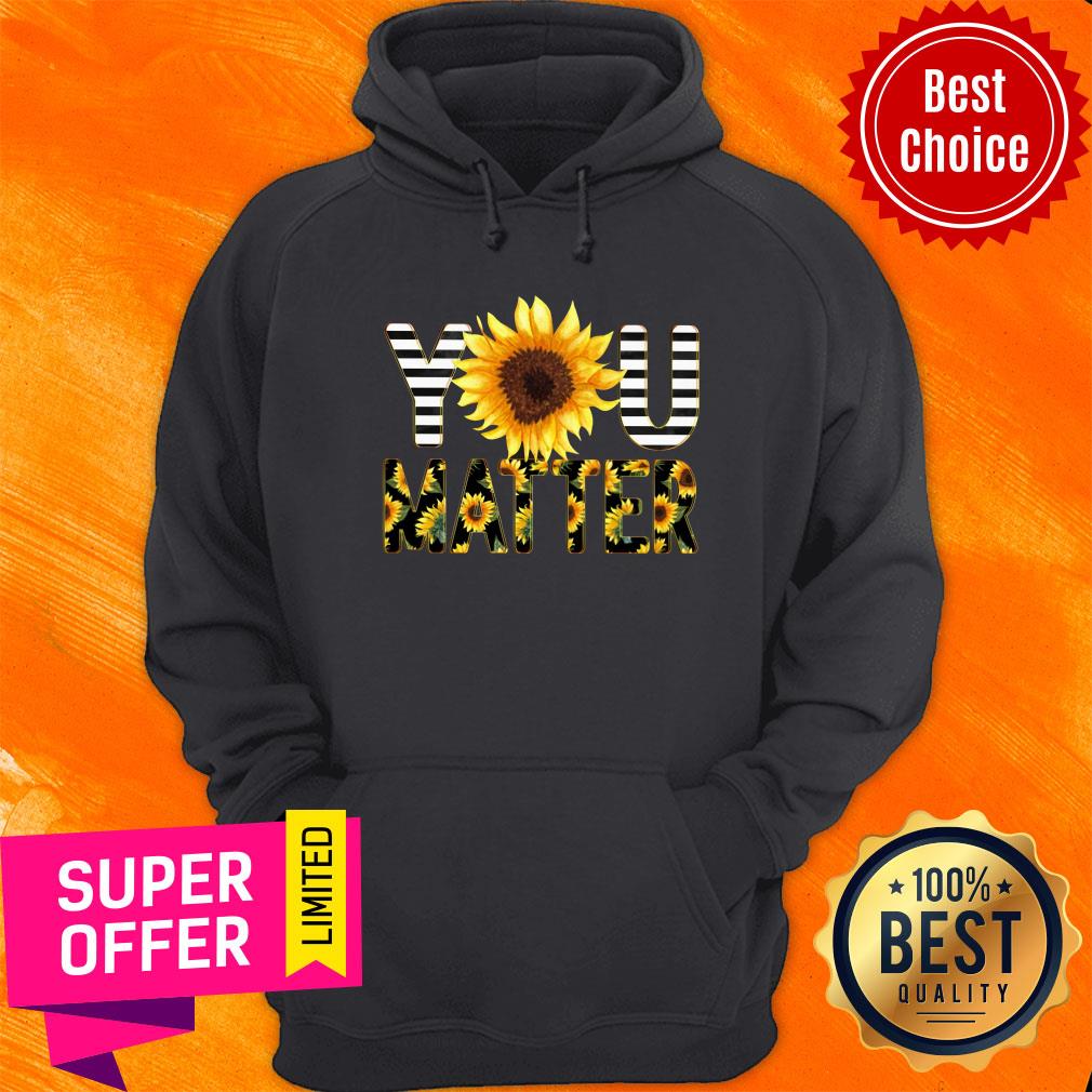Funny Sunflower You Matter Shirt - Image 2