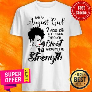 I'm An August Girl Can Do Christ Strength Shirt