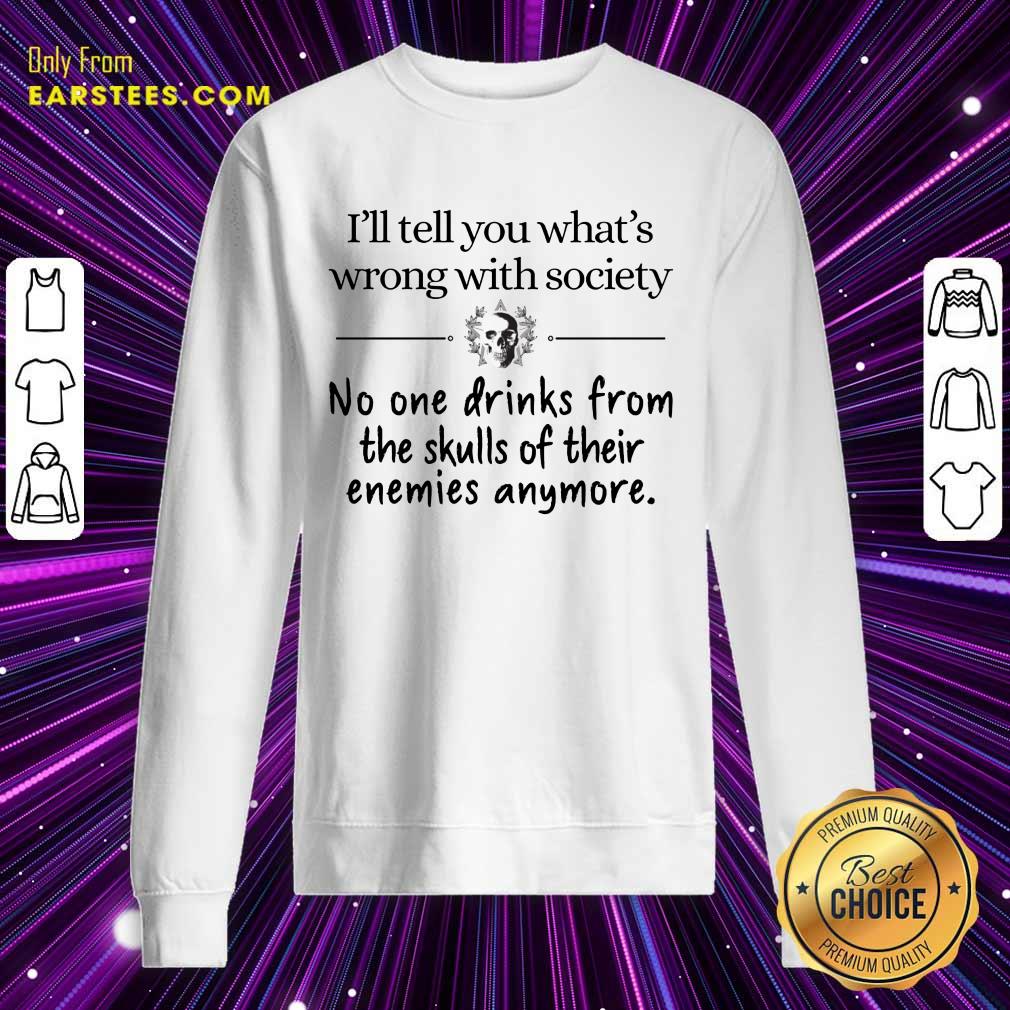 Nice I'll Tell You What's Wrong With Society Shirt - Image 3