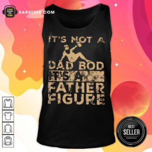 Alternative view of Top It's Not A Dad Bod Its A Father Figure Vintage Shirt