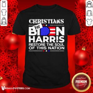 Official Christians Biden Harris Restore The Soul Of This Nation Shirt