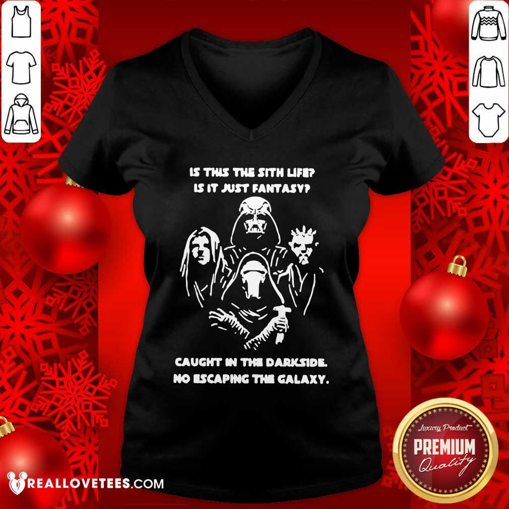 Original Darth Vader Is This The Sith Life Is It Just Fantasy Caught In The Darkside No Escaping The Galaxy Shirt - Image 3
