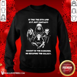 Alternative view of Original Darth Vader Is This The Sith Life Is It Just Fantasy Caught In The Darkside No Escaping The Galaxy Shirt
