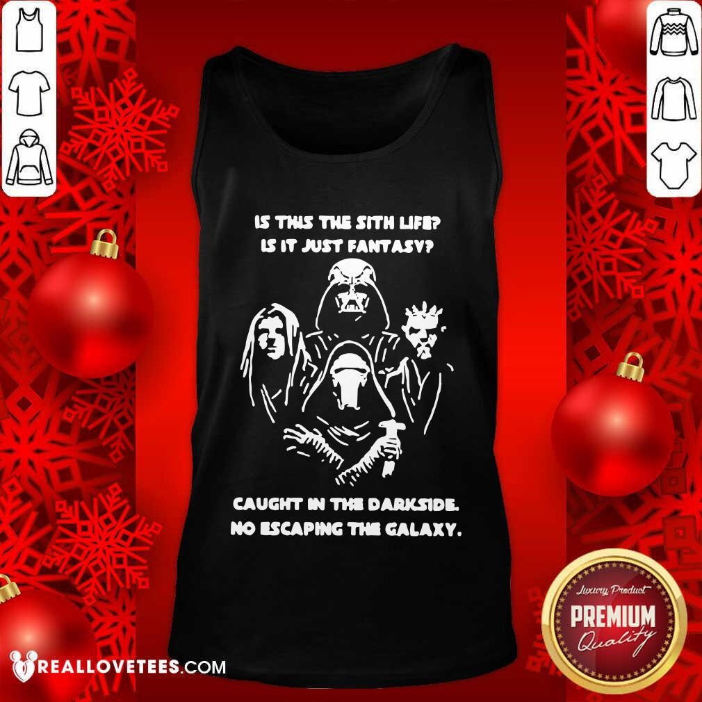 Original Darth Vader Is This The Sith Life Is It Just Fantasy Caught In The Darkside No Escaping The Galaxy Shirt - Image 5