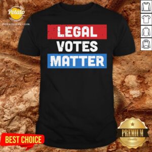 Original Legal Votes Matter Shirt