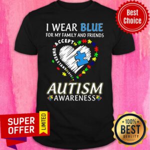 I Wear Blue For My Family And Friends Accept Autism Awareness Shirt