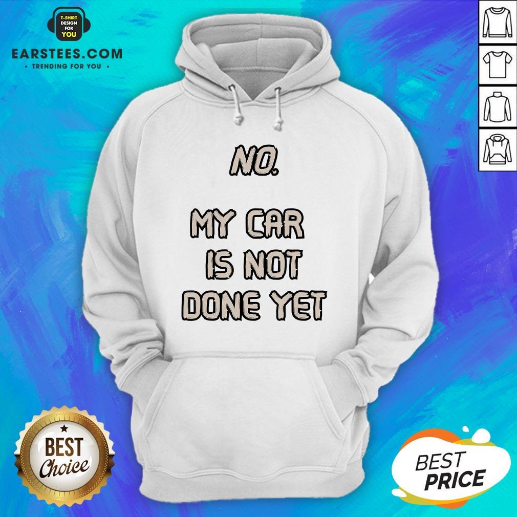 Pretty No My Car Is Not Done Yet T-Shirt - Image 2
