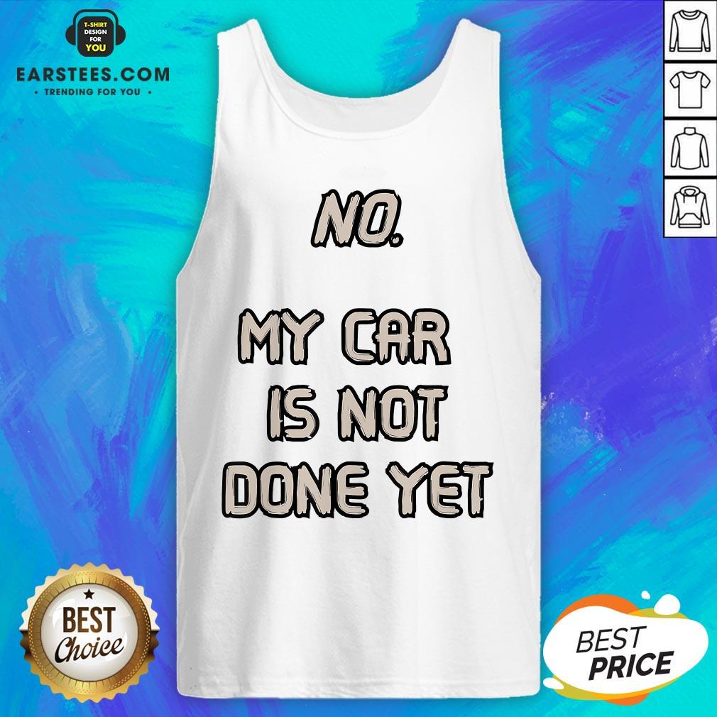 Pretty No My Car Is Not Done Yet T-Shirt - Image 4