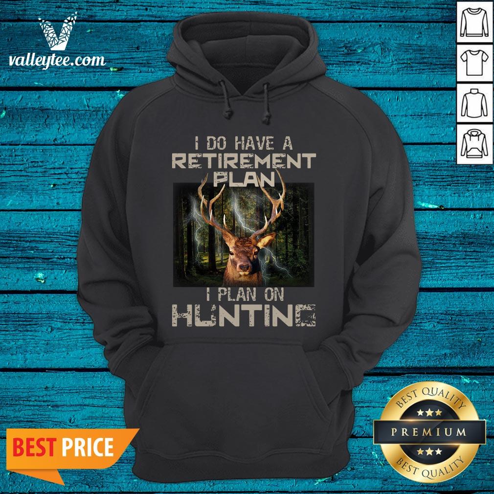 Deer I Do Have A Retirement Plan I Plan On Hunting Shirt - Image 3