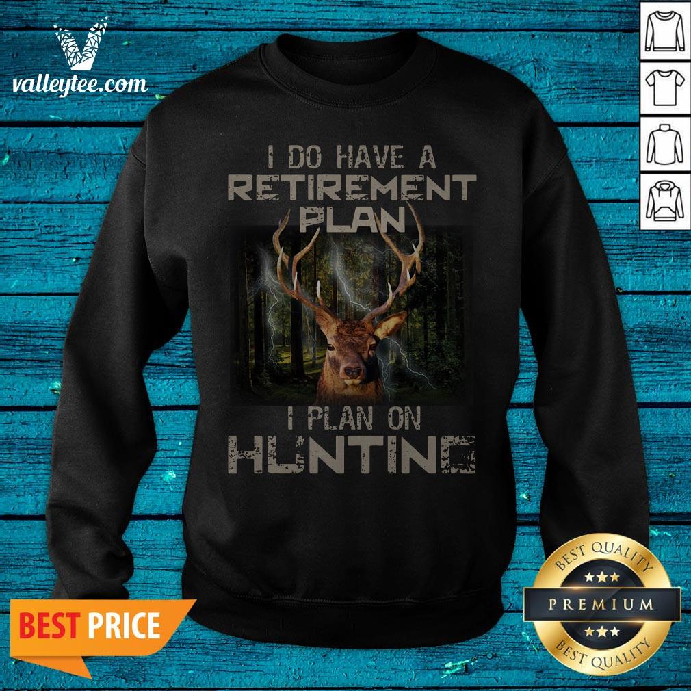 Deer I Do Have A Retirement Plan I Plan On Hunting Shirt - Image 2