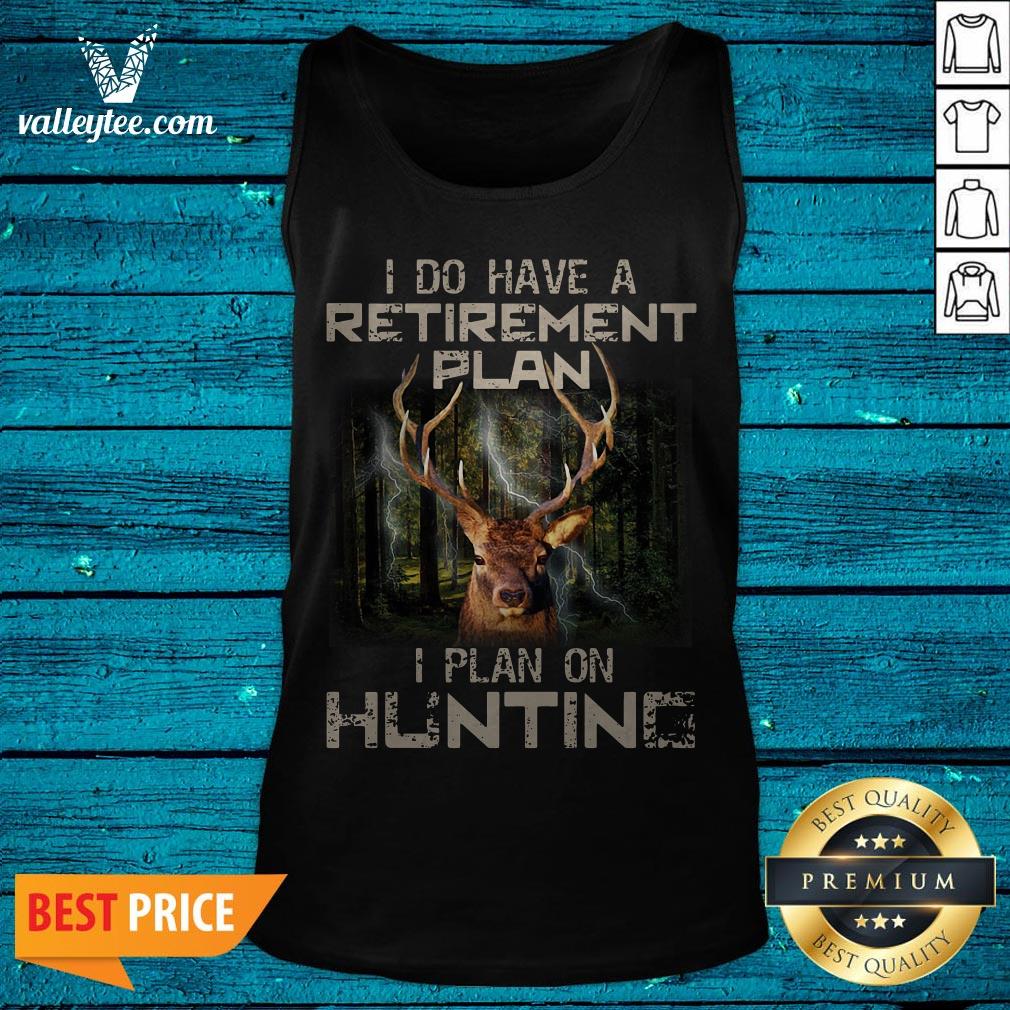 Deer I Do Have A Retirement Plan I Plan On Hunting Shirt - Image 5