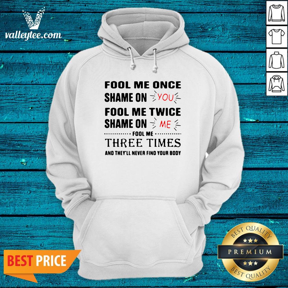 Fool Me Once Shame On You Fool Me Twice Shame On Me Shirt - Image 3