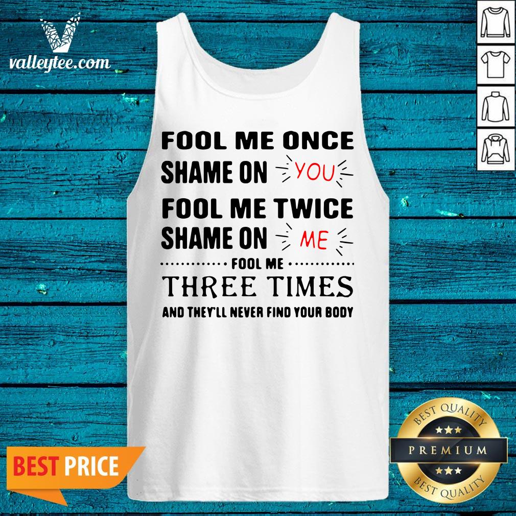 Fool Me Once Shame On You Fool Me Twice Shame On Me Shirt - Image 5