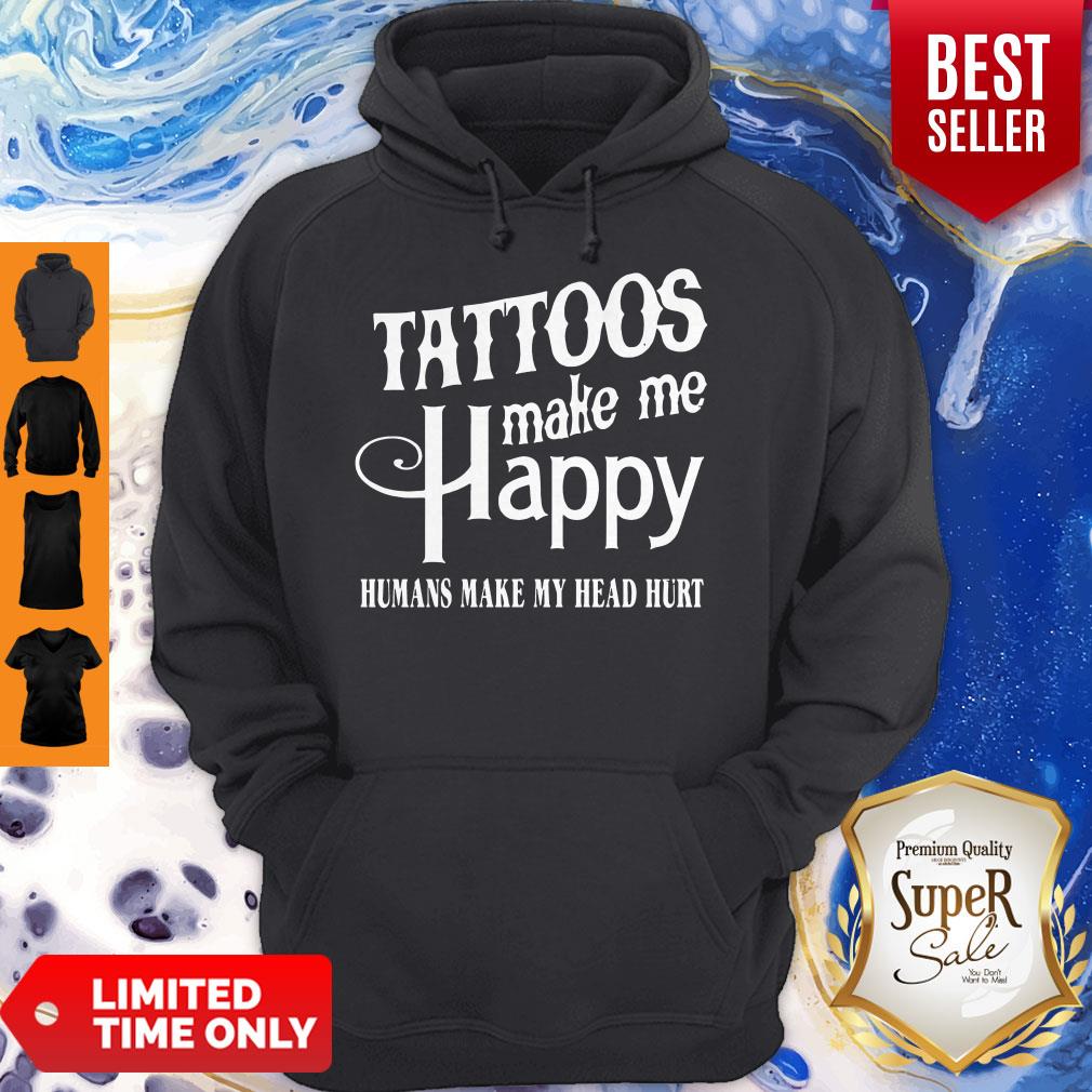 Hot Tattoos Make Me Happy Humans Make My Head Hurt Shirt - Image 2