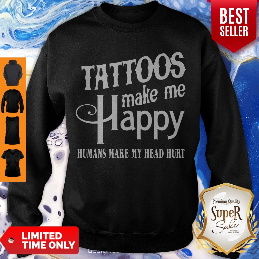 Hot Tattoos Make Me Happy Humans Make My Head Hurt Shirt - Image 3