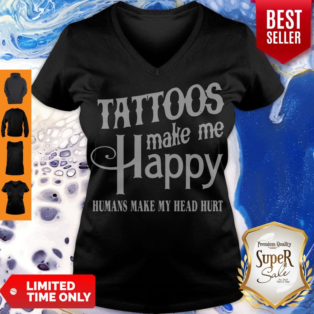 Hot Tattoos Make Me Happy Humans Make My Head Hurt Shirt - Image 5