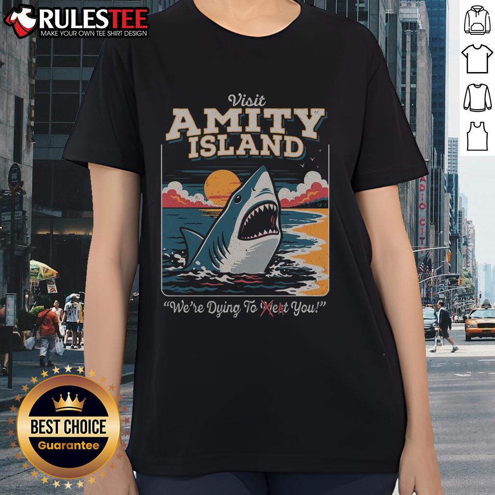 Funny Visit Amity Island We're Dying To Eat You Shark T-Shirt - Image 3