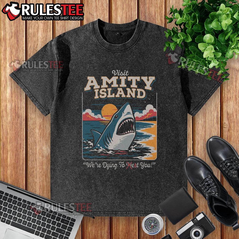 Funny Visit Amity Island We're Dying To Eat You Shark T-Shirt - Image 6