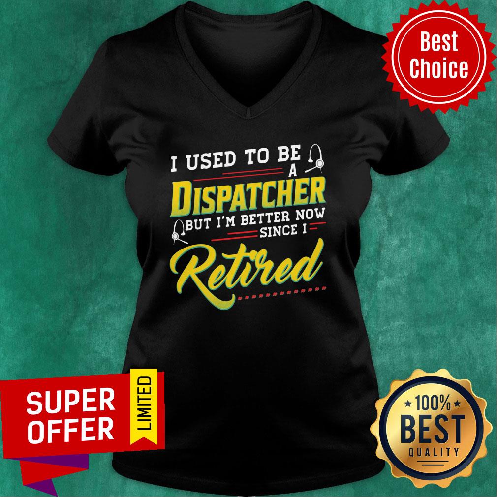 I Used To Be Dispatcher But I'm Better Now Retired Shirt - Image 3
