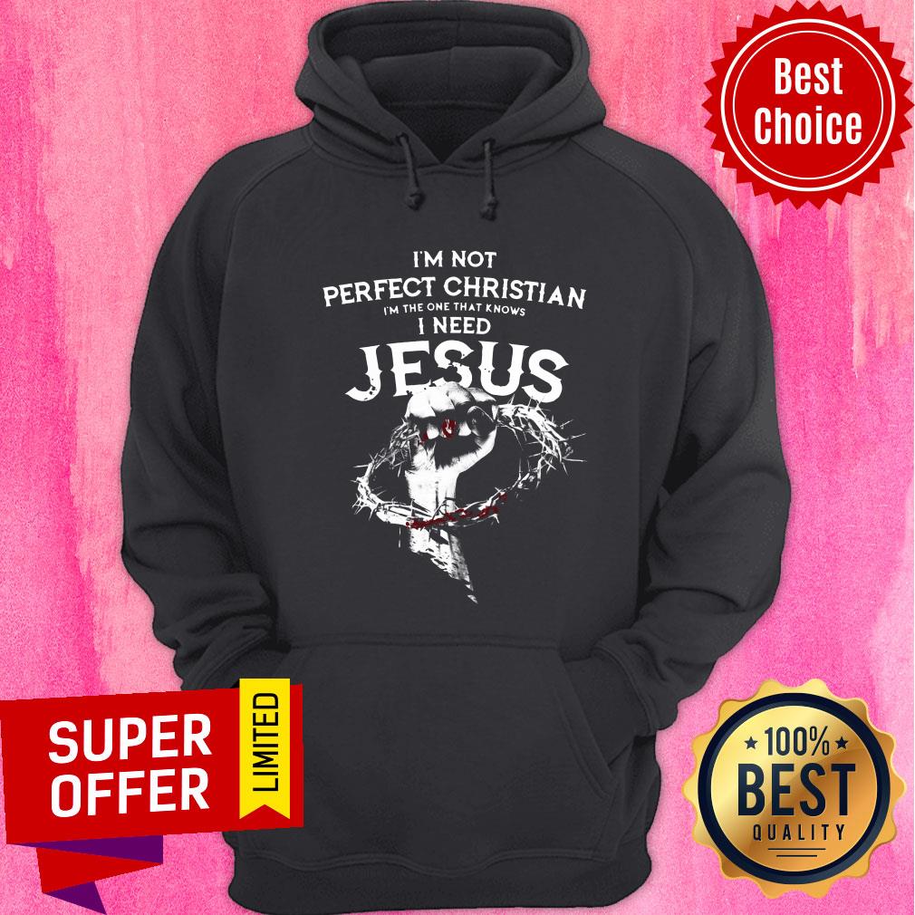 I’m Not Perfect Christian I’m The One That Knows I Need Jesus Shirt - Image 2