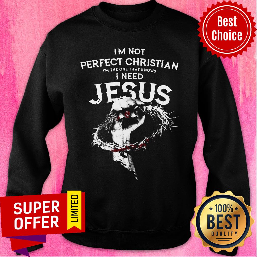 I’m Not Perfect Christian I’m The One That Knows I Need Jesus Shirt - Image 5